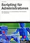 Scripting f�r Administratoren, m. CD-ROM