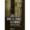 Juif dans la France allemande : Institutions, dirigeants et communaut�s au temps de la Shoah