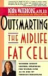 Outsmarting the Midlife Fat Cell: Winning Weight Control Strategies for Women Over 35 to Stay Fit Through Menopause