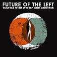 Future of the Left - Travels With Myself and Another Future of the Left - Travels With Myself and Another