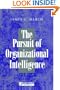 The Pursuit of Organizational Intelligence: Decisions and Learning in Organizations (Blackwell Business)