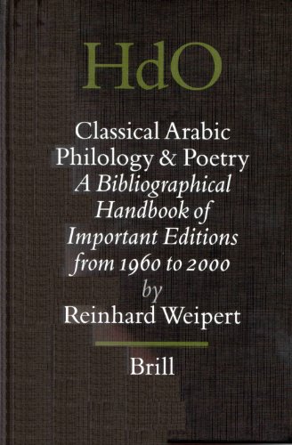 Classical Arabic Philology and Poetry: A Bibliographical Handbook of Important Editions from 1960 to 2000 (Handbook of Oriental Studies/Handbuch Der Orientalistik)