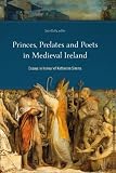 Princes, prelates and poets in medieval Ireland : essays in honour of Katherine Simms