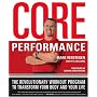 The Core Performance: The Revolutionary Workout Program to Transform Your Body & Your Life