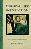  : Turning Life into Fiction: Finding Character, Plot, Setting and Other Elements of Novel and Short Story Writing in the Everyday World