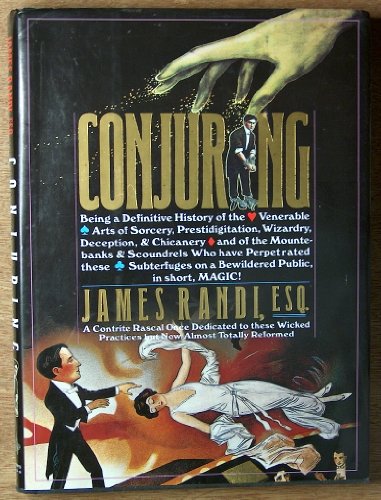 conjuring being a definitive account of the venerable arts of sorcery prestidigitation wizardry deception