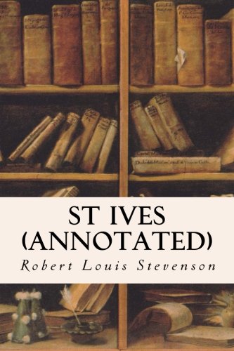 St Ives (annotated), by Robert Louis Stevenson