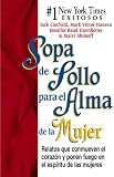 Sopa de pollo para el alma de la mujer: Relatos que conmueven los corazones y ponen fuego en los espiritus de las mujeres (Chicken Soup for the Soul) (Spanish Edition)