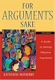 For Argument's Sake: A Guide to Writing Effective Arguments (5th Edition)