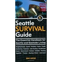 Seattle Survival Guide: The Essential Handbook for Seattle and Eastside Living