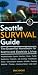 Seattle Survival Guide: The Essential Handbook for Seattle and Eastside Living