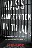 Mass incarceration on trial : a remarkable court decision and the future of prisons in America