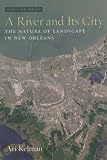 A River and Its City: The Nature of Landscape in New Orleans