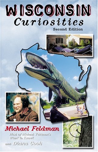 Wisconsin Curiosities, 2nd: Quirky Characters, Roadside Oddities & Other Offbeat Stuff (Curiosities Series)