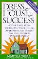 Dress Your House for Success: 5 Fast, Easy Steps to Selling Your House, Apartment, or Condo for the Highest Po ssible Price!