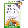 Dress Your House for Success: 5 Fast, Easy Steps to Selling Your House, Apartment, or Condo for the Highest Po ssible Price!