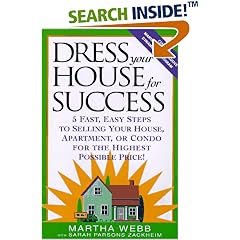 Dress Your House for Success: 5 Fast, Easy Steps to Selling Your House, Apartment, or Condo for the Highest Po ssible Price!