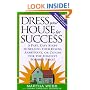 Dress Your House for Success: 5 Fast, Easy Steps to Selling Your House, Apartment, or Condo for the Highest Po ssible Price!