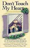 Don't Touch My Heart: Healing the Pain of an Unattached Child