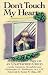 Search : Don't Touch My Heart: Healing the Pain of an Unattached Child