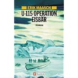 U-115 Operation Eisb�r (Ein Arne-Thomsen-Roman)von "Erik Maasch"