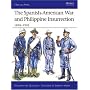 The Spanish-American War and Philippine Insurrection: 1898-1902 (Men-at-Arms)