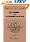 Mechanisms and Mechanical Movements: A Treatise on Different Types of Mechanisms and Various Methods of Transmitting, Controlling and Modifying ... Direction, and Duration or Time of Action