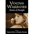 Young Warriors: Stories of Strength by Tamora Pierce and Josepha Sherman