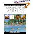 Painting With Acrylics: 27 Acrylic Painting Projects, Illustrated Step-By-Step With Advice on Materials and Techniques (Artist's Handbook Series)