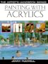 Painting With Acrylics: 27 Acrylic Painting Projects, Illustrated Step-By-Step With Advice on Materials and Techniques (Artist's Handbook Series)