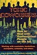 Toxic Coworkers: How to Deal with Dysfunctional People on the Job