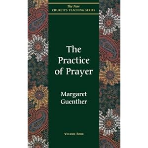 The Practice of Prayer (The New Church's Teaching Series, Vol 4)