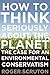 How to Think Seriously About the Planet: The Case for an Environmental Conservatism