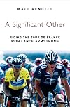 A Significant Other: Riding the Centenary Tour de France with Lance Armstrong