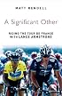 A Significant Other: Riding the Centenary Tour de France with Lance Armstrong