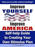 5130k l49YL. SL160 Improve Yourself Improve America Self help Guide To Creating Your Own Stimulus Plan
