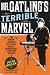 Mr. Gatling's Terrible Marvel: The Gun That Changed Everything and the Misunderstood Genius Who Invented It
