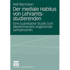 Der mediale Habitus von Lehramtsstudierenden: Eine quantitative Studie zum Medienhandeln angehender Lehrpersonen