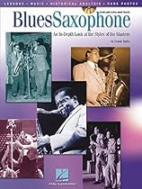 Blues Saxophone: An In-Depth Look at the Styles of the Masters Blues Saxophone: An In-Depth Look at the Styles of the Masters