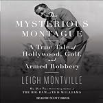 The Mysterious Montague: A True Tale of Hollywood, Golf, and Armed Robbery | Leigh Montville