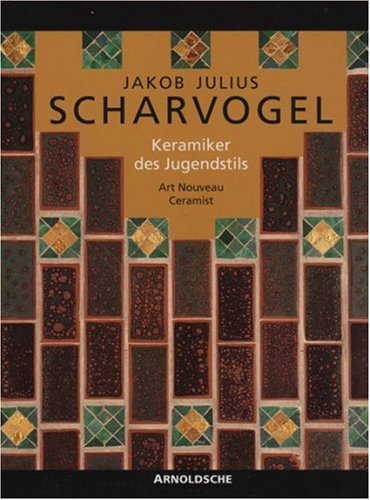 Jakob Julius Scharvogel: Keramiker des Jugendstils