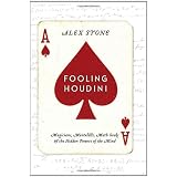 Fooling Houdini: Magicians, Mentalists, Math Geeks, and the Hidden Powers of the Mind
