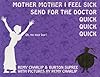 Mother, Mother, I Feel Sick; Send for the Doctor, Quick, Quick, Quick