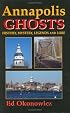 Annapolis GHOSTS: History, Mystery, Legends and Lore