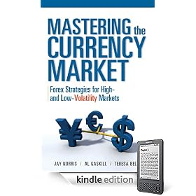Mastering the Currency Market : Forex Strategies for High and Low Volatility Markets (Kindle Edition)