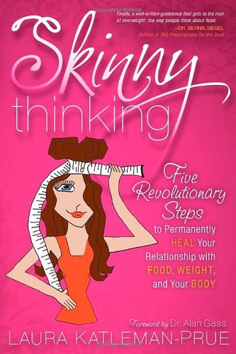 Skinny Thinking: Five Revolutionary Steps to Permanently Heal Your Relationship With Food, Weight, and Your Body Book Image