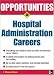 Opportunities in Hospital Administration Careers (Opportunities InSeries)
