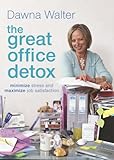 The great office detox : minimise stress and maximise job satisfaction