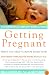 Getting Pregnant: What You Need To Know Right Now