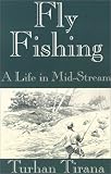 Fly Fishing: A Life in Mid-Stream